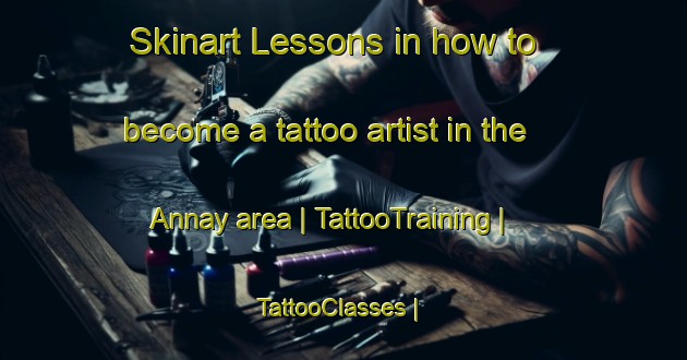 Skinart Lessons in how to become a tattoo artist in the Annay area | TattooTraining | TattooClasses | SkinartTraining-France
